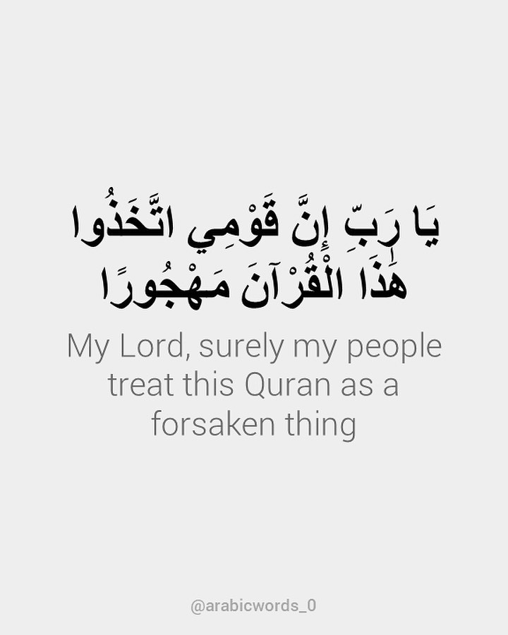 My Lord, surely my people treat this Quran as a forsaken thing