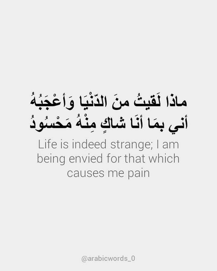 Life is indeed strange; I am being envied for that which causes me pain