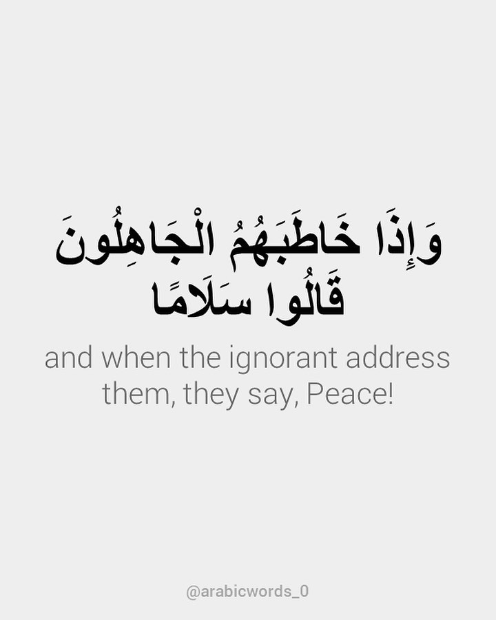 and when the ignorant address them, they say, Peace!